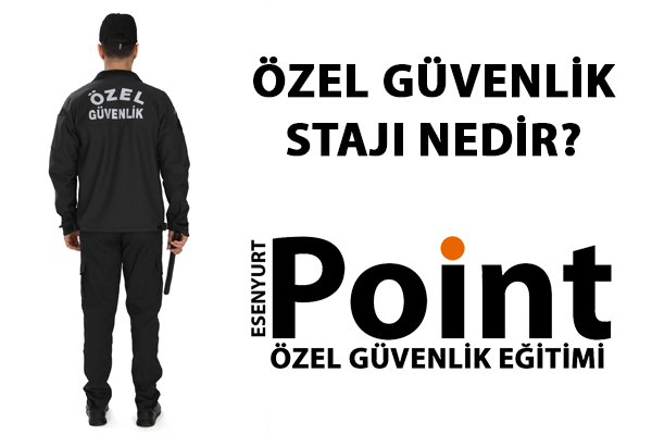 Özel güvenlik görevlisi stajı